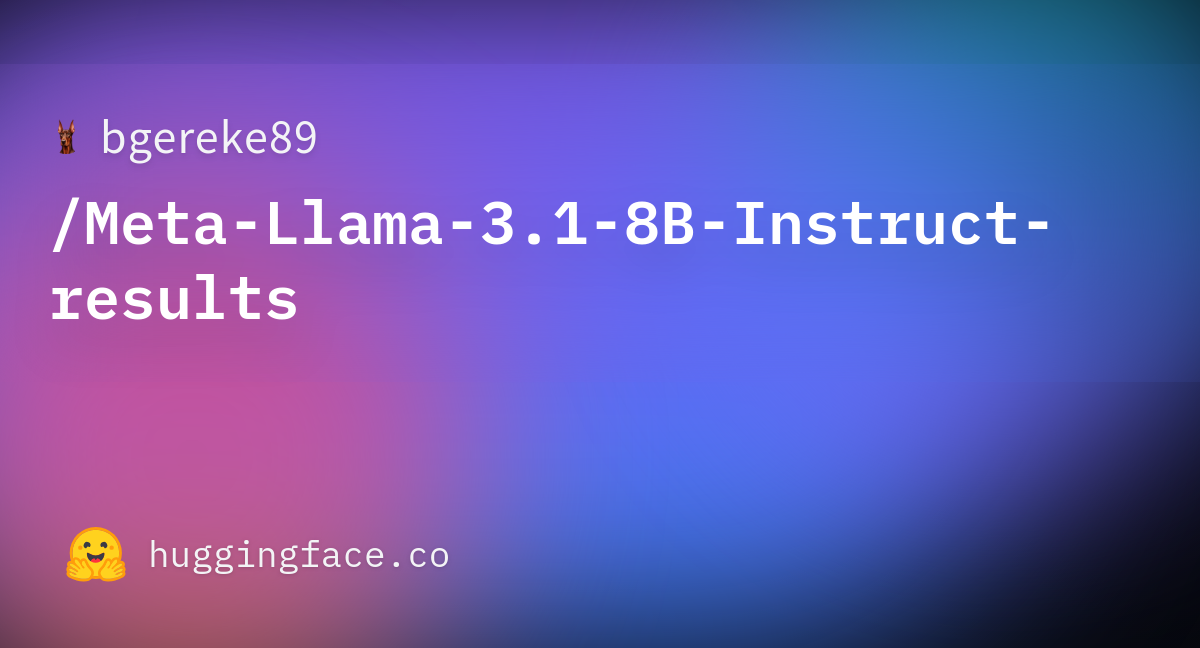 Bgereke89/Meta-Llama-3.1-8B-Instruct-results · Datasets At Hugging Face