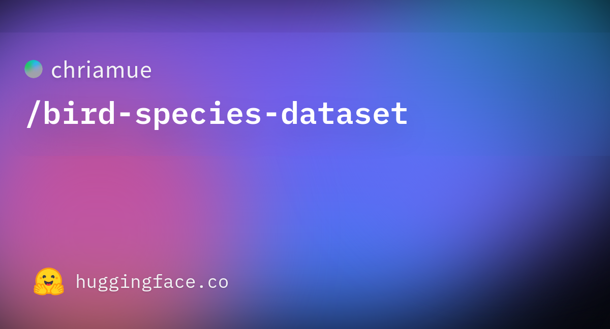 chriamue/bird-species-dataset · Datasets at Hugging Face