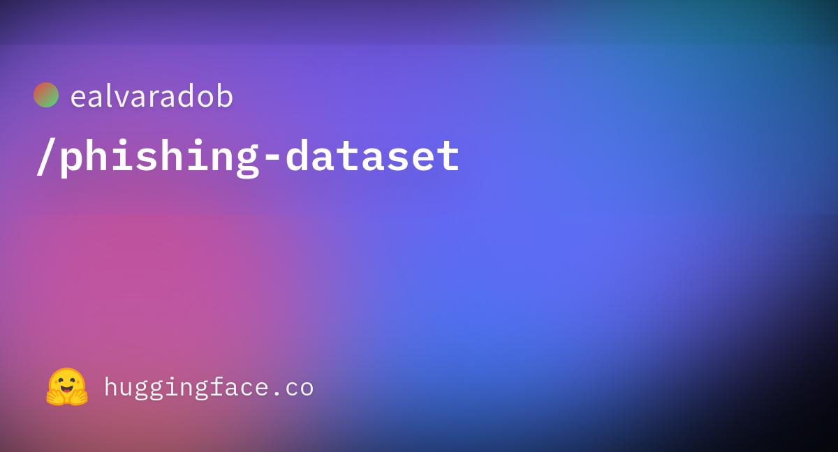 Ealvaradob/phishing-dataset · Datasets At Hugging Face