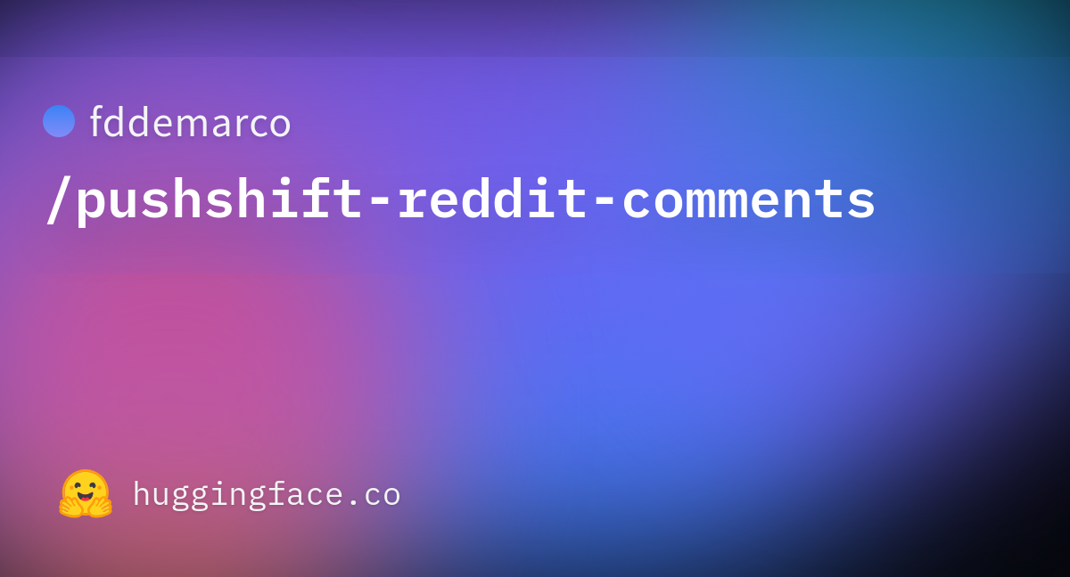 Fddemarco/pushshift-reddit-comments · Datasets At Hugging Face