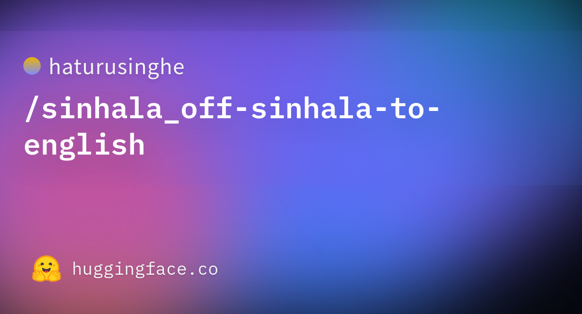 haturusinghe-sinhala-off-sinhala-to-english-datasets-at-hugging-face