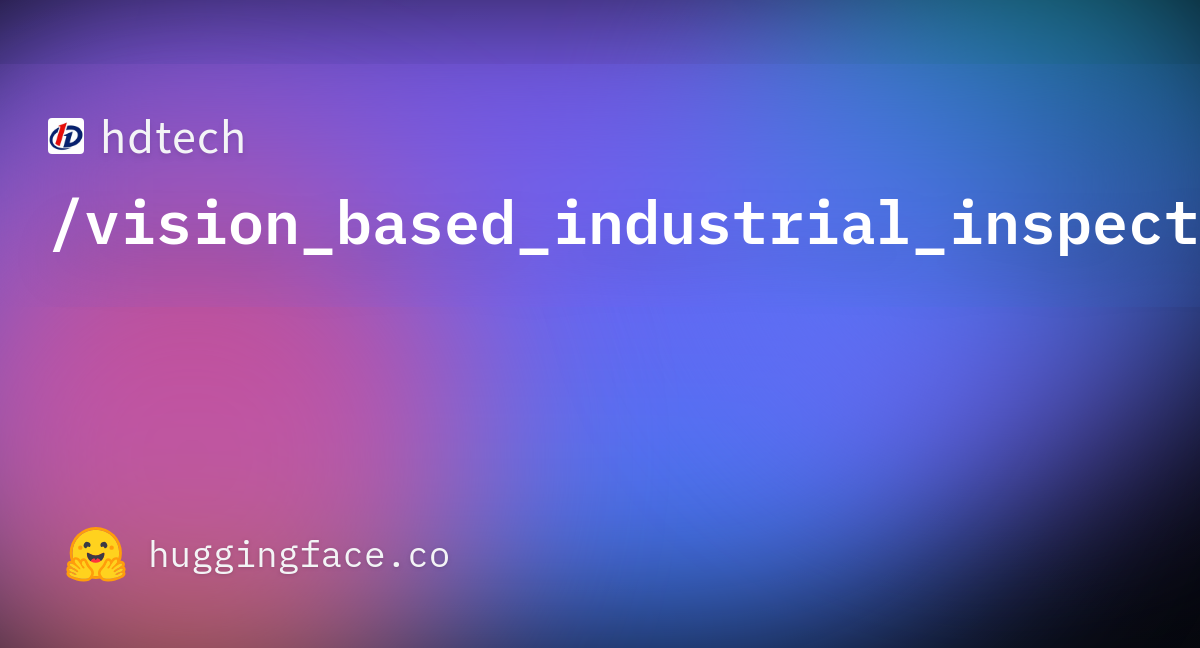 hdtech/vision_based_industrial_inspection_datasets · Datasets at ...