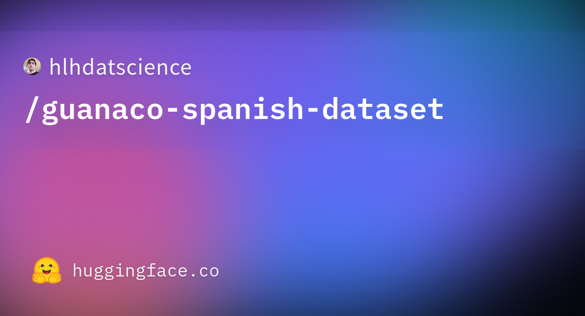 hlhdatscience/guanaco-spanish-dataset · Datasets at Hugging Face