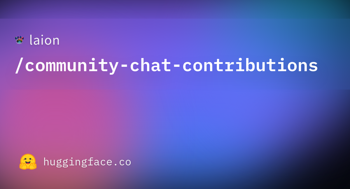 https://cdn-thumbnails.huggingface.co/social-thumbnails/datasets/laion/community-chat-contributions.png