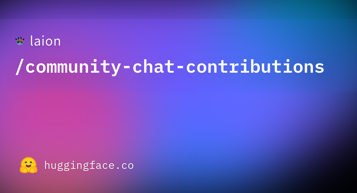 https://cdn-thumbnails.huggingface.co/social-thumbnails/datasets/laion/community-chat-contributions.png