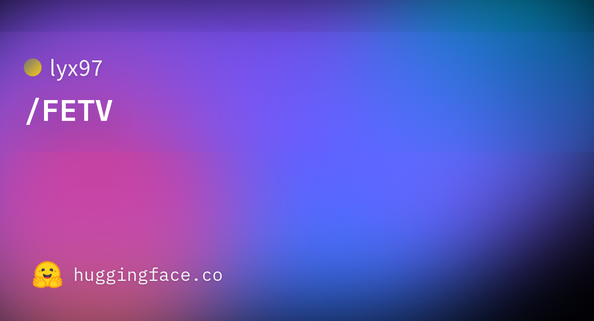 lyx97/FETV · Datasets at Hugging Face