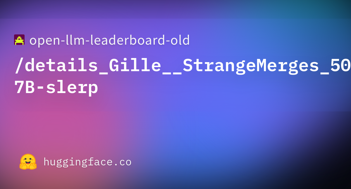 Open Llm Leaderboard Old Details Gille Strangemerges B Slerp Datasets At Hugging Face