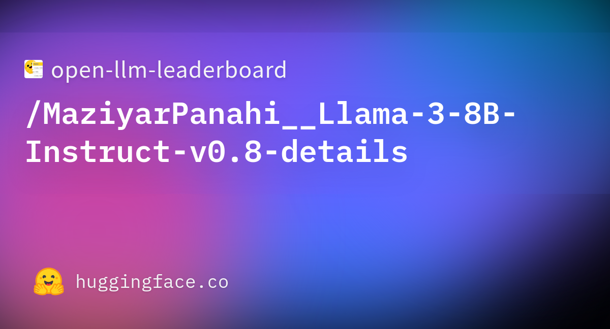 open-llm-leaderboard/MaziyarPanahi__Llama-3-8B-Instruct-v0.8-details ...