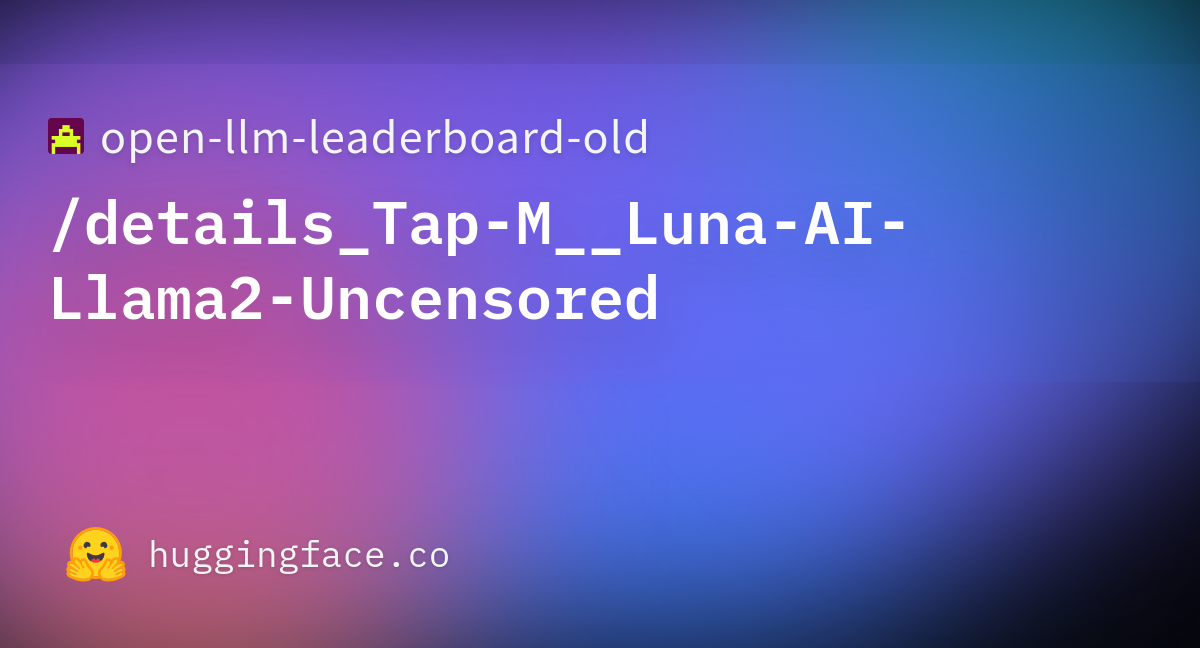Open Llm Leaderboard Details Tap M Luna Ai Llama Uncensored Datasets At Hugging Face