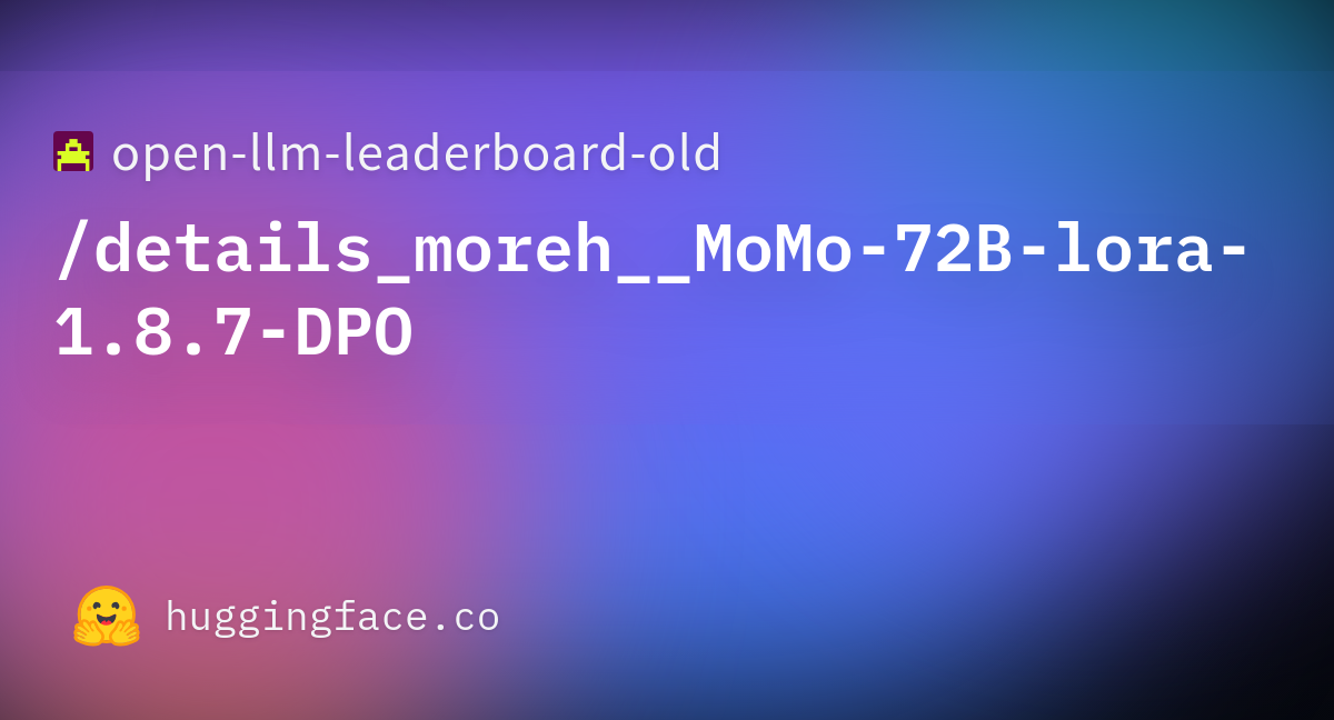 Open Llm Leaderboard Details Moreh MoMo B Lora DPO Datasets At Hugging Face