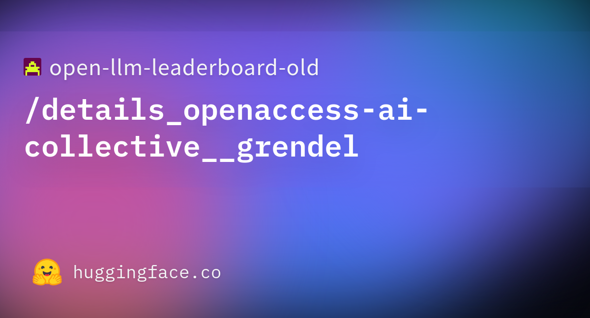 Open Llm Leaderboard Details Openaccess Ai Collective Grendel Datasets At Hugging Face