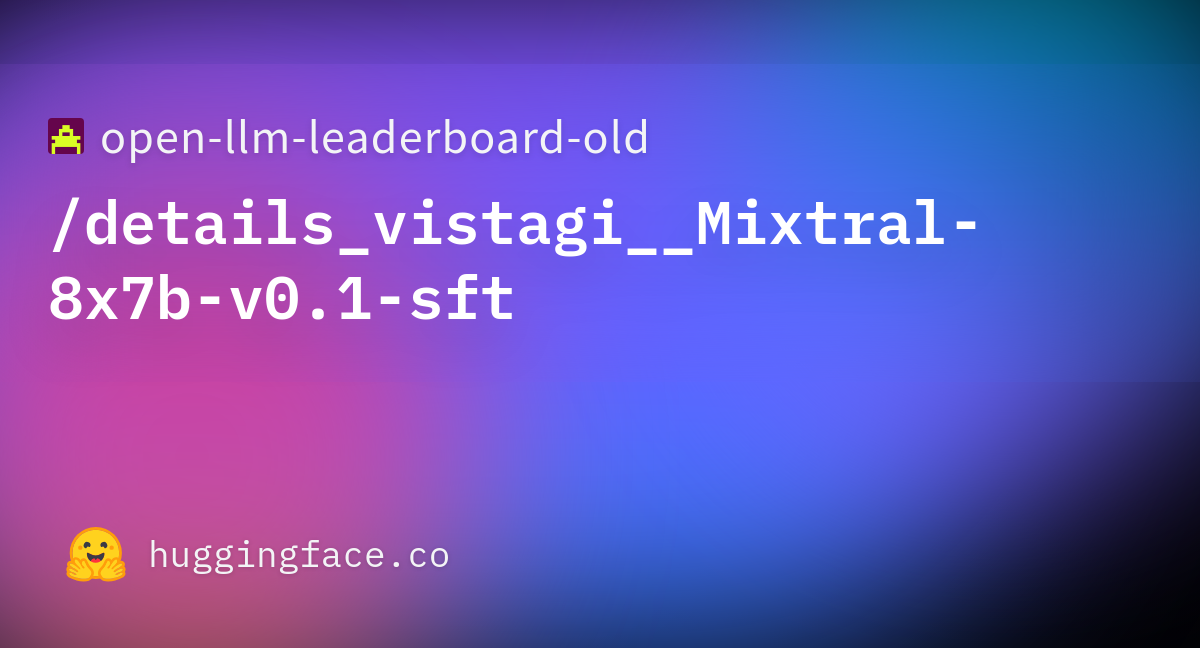 Open-llm-leaderboard/details_vistagi__Mixtral-8x7b-v0.1-sft · Datasets ...