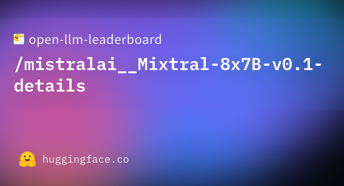 Open-llm-leaderboard/mistralai__Mixtral-8x7B-v0.1-details · Datasets At ...