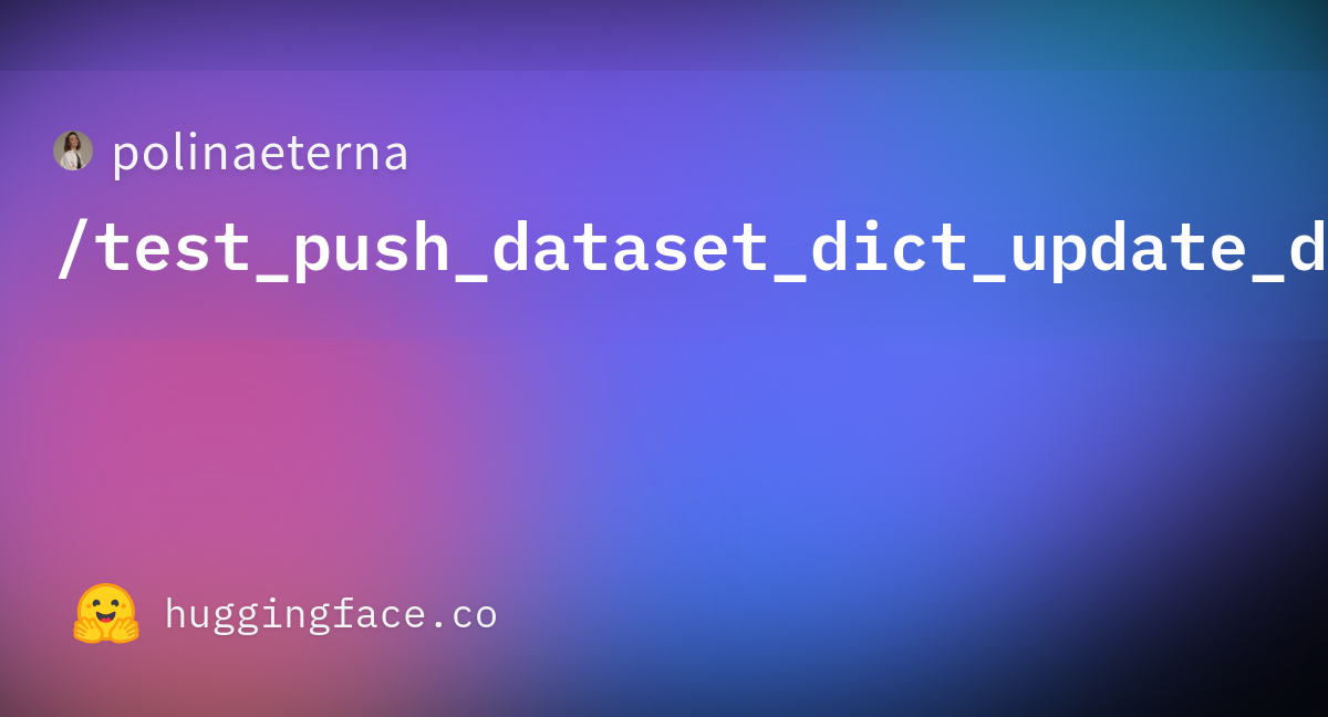 polinaeterna/test_push_dataset_dict_update_dataset_info · Discussions