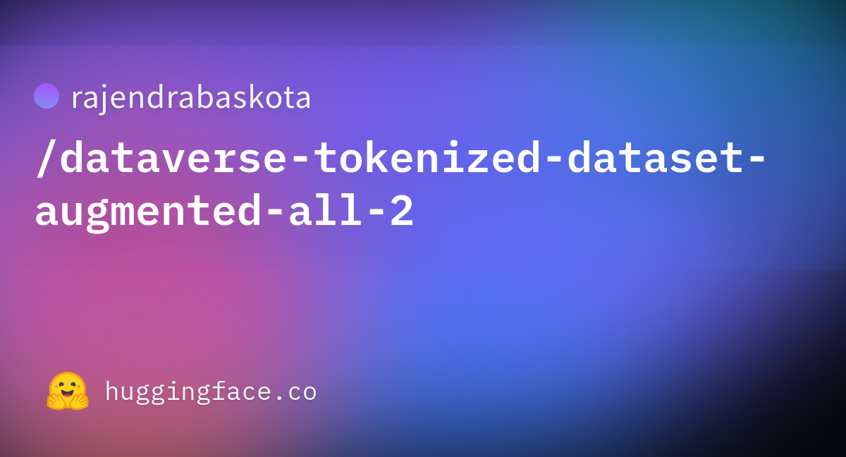 rajendrabaskota/dataverse-tokenized-dataset-augmented-all-2 at main