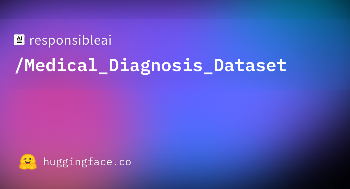 responsibleai-medical-diagnosis-dataset-datasets-at-hugging-face