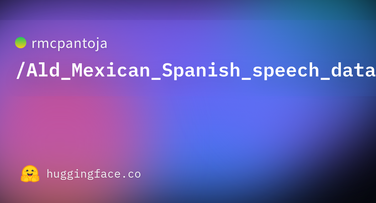 rmcpantoja/Ald_Mexican_Spanish_speech_dataset · Datasets at Hugging Face