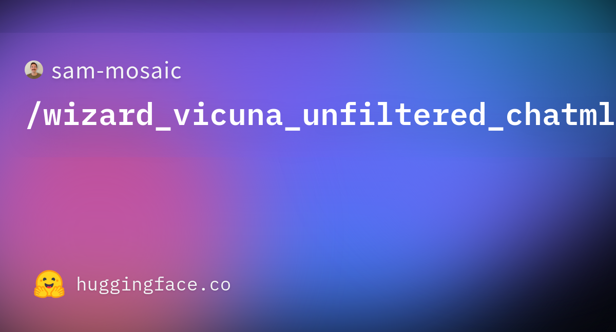 Sam Mosaic Wizard Vicuna Unfiltered Chatml Datasets At Hugging Face