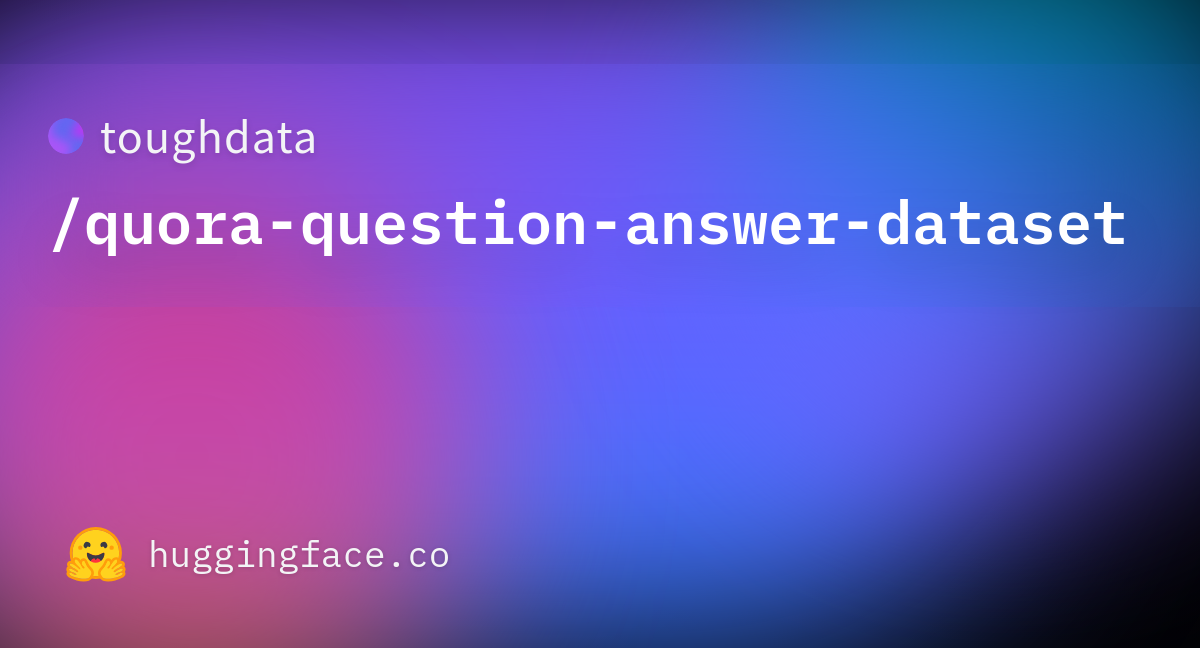 toughdata/quora-question-answer-dataset · Datasets at Hugging Face