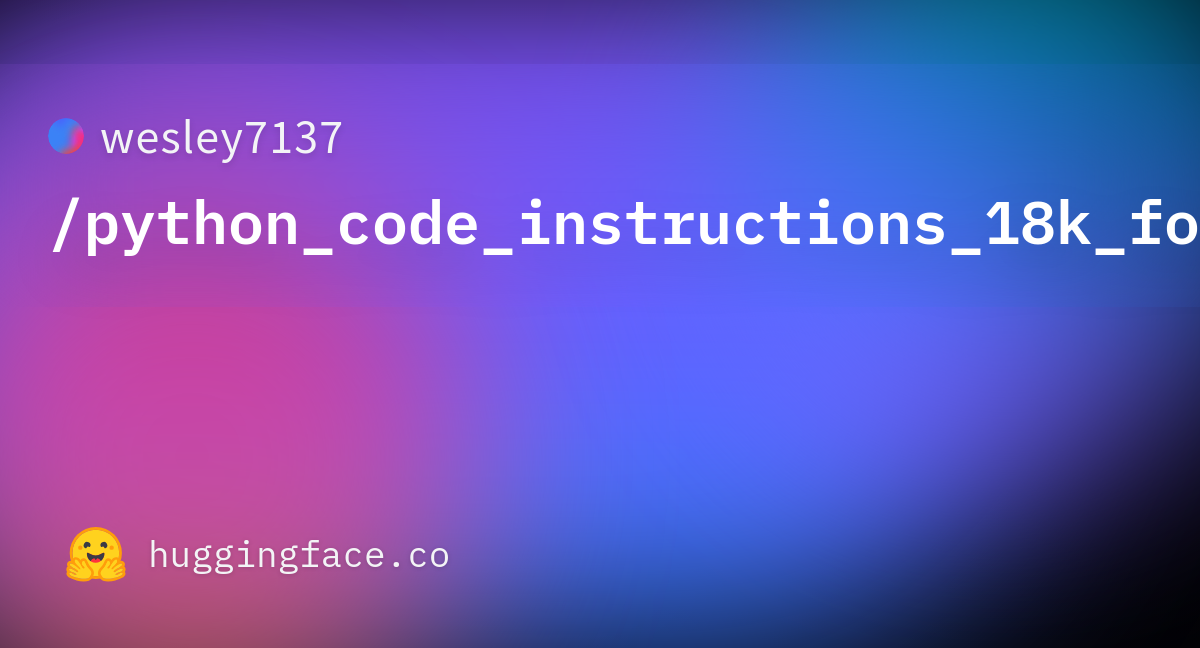 wesley7137/python_code_instructions_18k_formatted4autotrain · Datasets ...