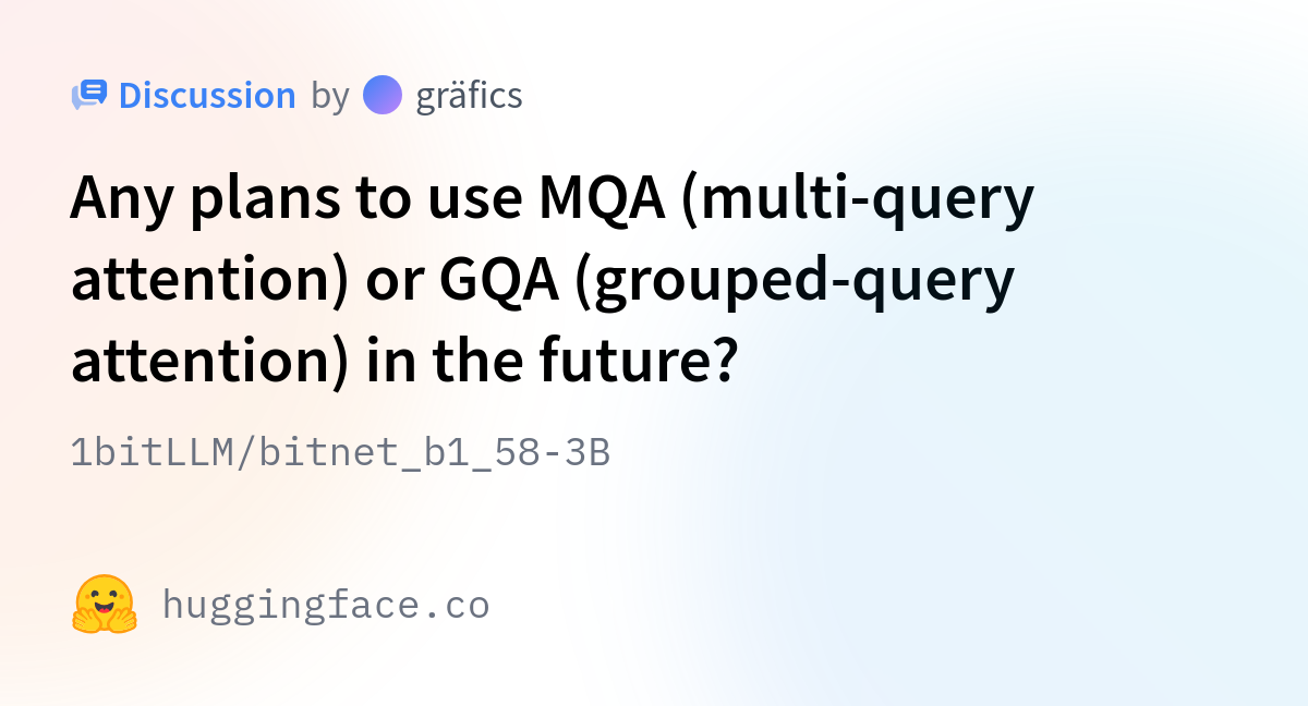 1bitLLM/bitnet_b1_58-3B · Any Plans To Use MQA (multi-query Attention ...