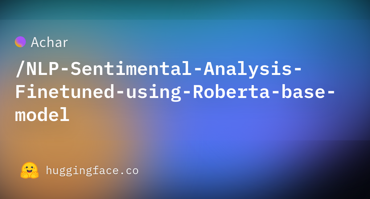 Achar/NLP-Sentimental-Analysis-Finetuned-using-Roberta-base-model ...