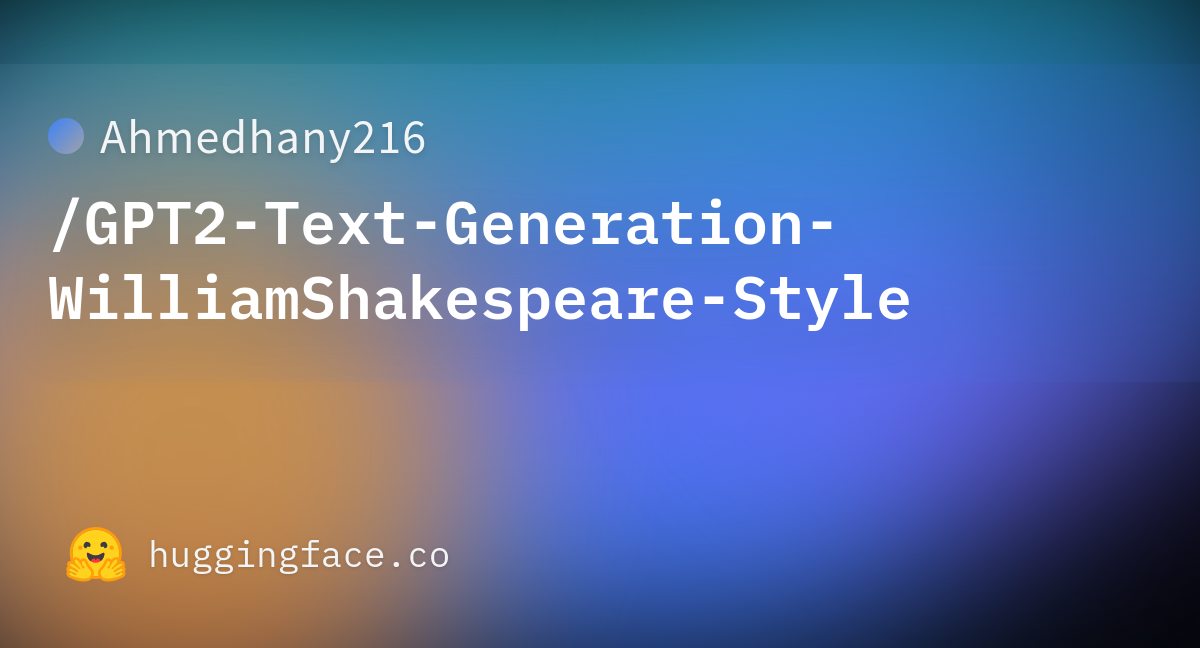 Ahmedhany216/GPT2-Text-Generation-WilliamShakespeare-Style · Hugging Face