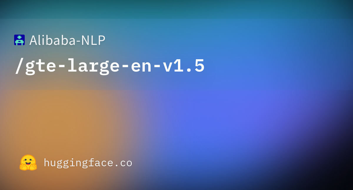 Alibaba-NLP/gte-large-en-v1.5 at main