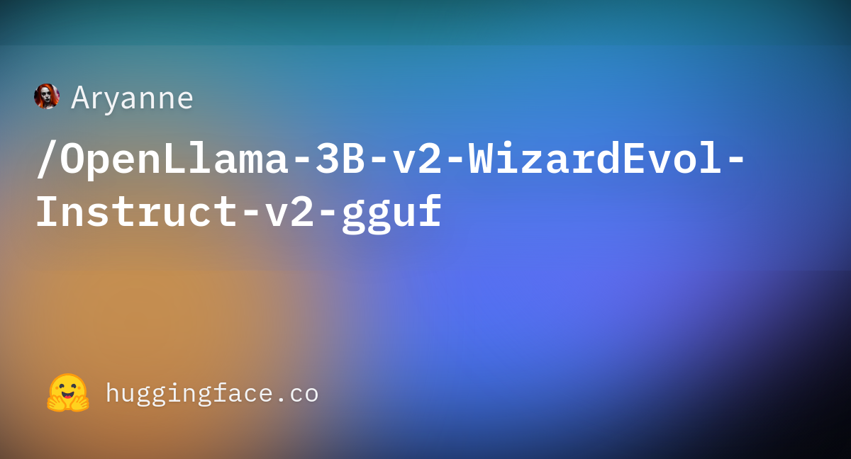 Aryanne/OpenLlama-3B-v2-WizardEvol-Instruct-v2-gguf · Hugging Face