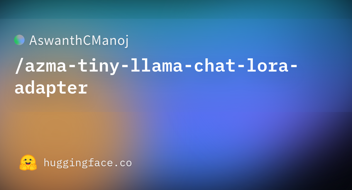 Aswanthcmanoj Azma Tiny Llama Chat Lora Adapter At Main