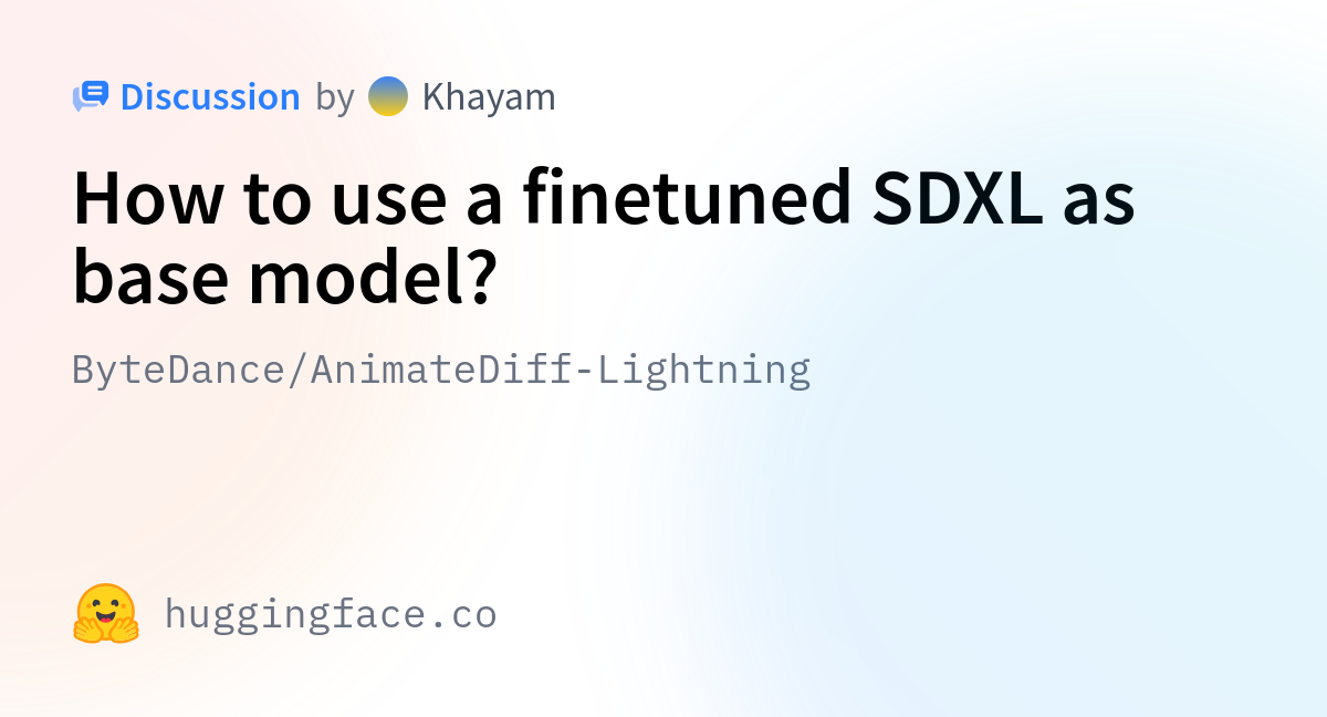 ByteDance/AnimateDiff-Lightning · How To Use A Finetuned SDXL As Base ...