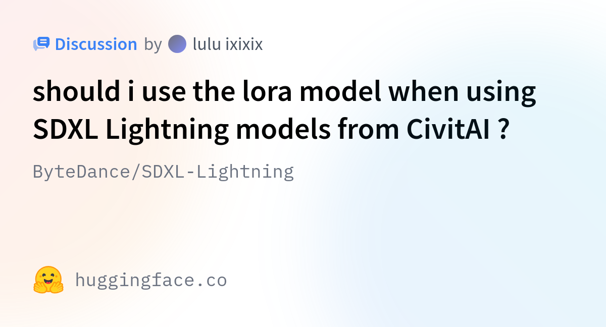 ByteDance/SDXL-Lightning · Should I Use The Lora Model When Using SDXL ...