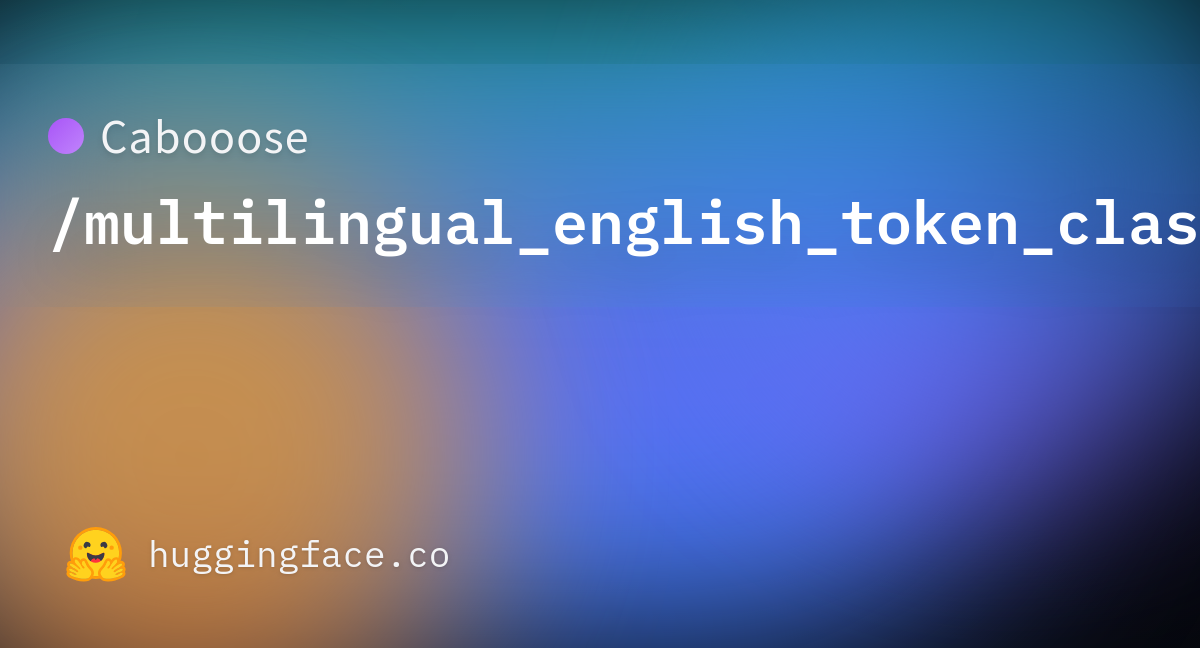 Cabooose/multilingual_english_token_classification_model · Hugging Face