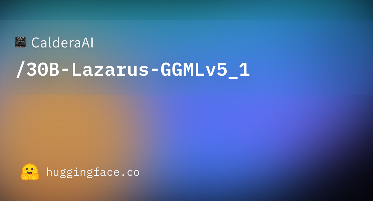 CalderaAI/30B-Lazarus-GGMLv5_1 · Hugging Face