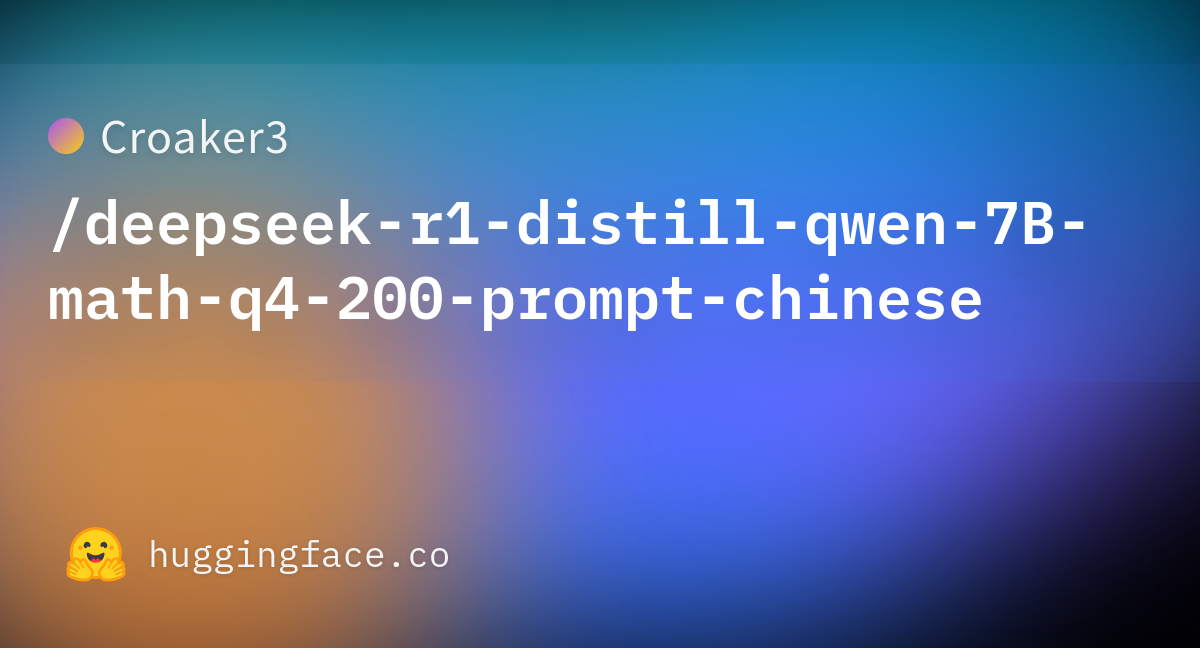 Croaker3/deepseek r1 distill qwen 7B math q4 200 prompt chinese at main Croaker3/deepseek r1 distill qwen 7B math q4 200 prompt chinese at main