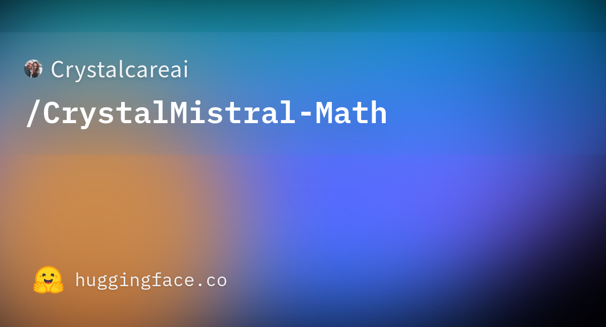 Crystalcareai/CrystalMistral-Math · Hugging Face