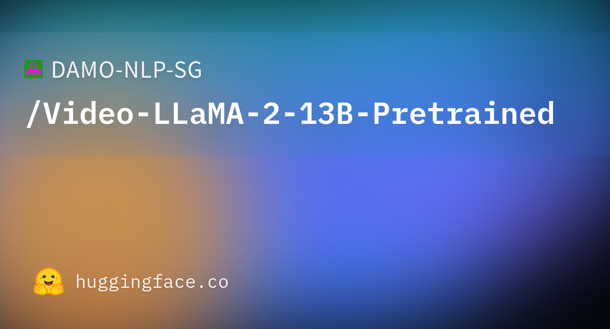 DAMO-NLP-SG/Video-LLaMA-2-13B-Pretrained · Hugging Face