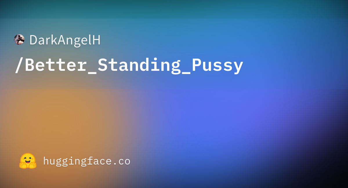 Darkangelhbetterstandingpussy · Hugging Face 5489