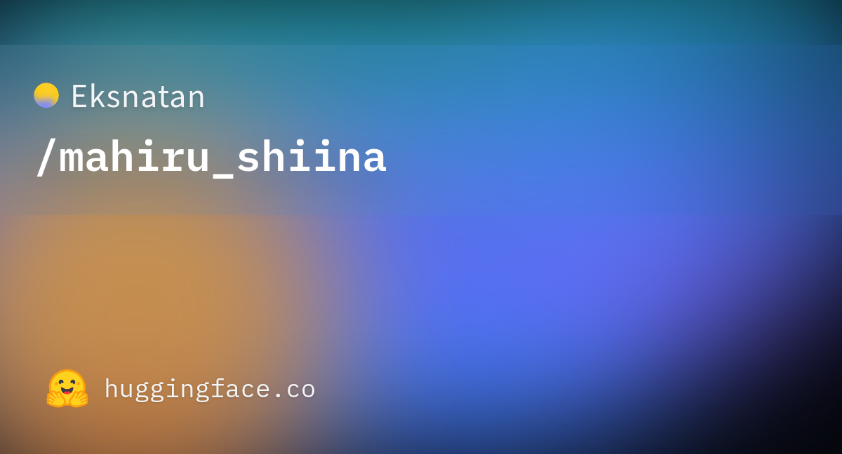 Eksnatan Mahiru Shiina · Hugging Face