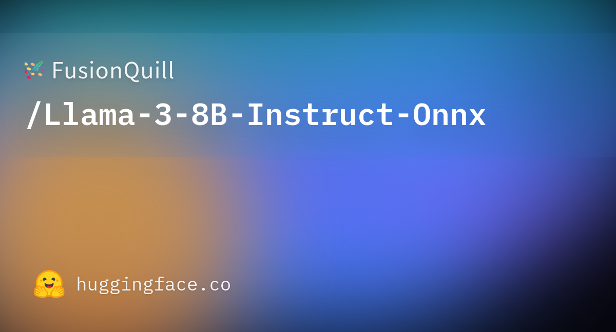 FusionQuill/Llama-3-8B-Instruct-Onnx · Hugging Face