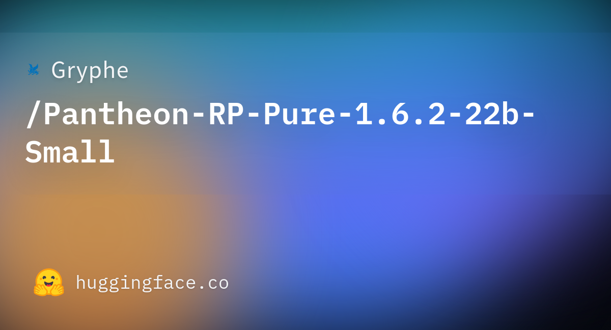 Gryphe/Pantheon-RP-Pure-1.6.2-22b-Small · Hugging Face