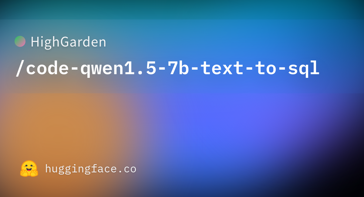 Highgarden code qwen1 5 7b text to sql at main