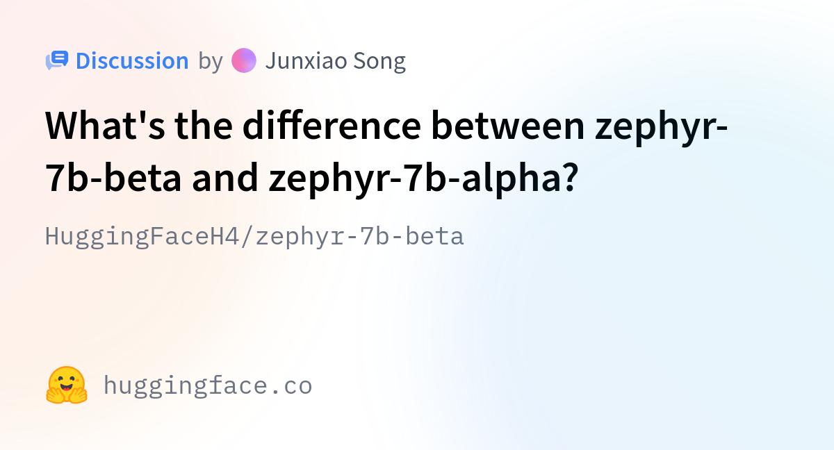 HuggingFaceH4/zephyr-7b-beta · What's The Difference Between Zephyr-7b ...