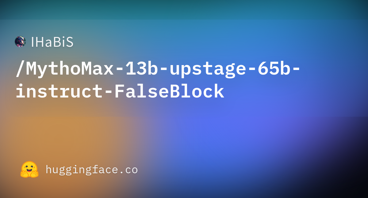 IHaBiS/MythoMax-13b-upstage-65b-instruct-FalseBlock · Hugging Face