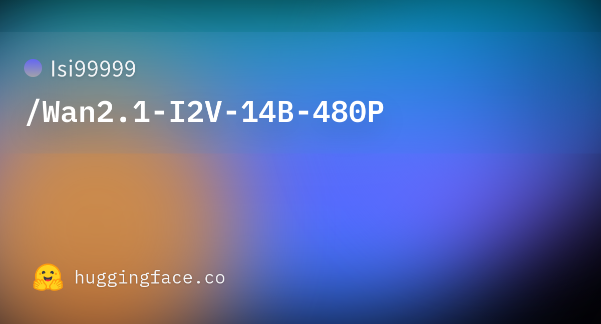 Isi99999 wan2 1 i2v 14b 480p hugging face