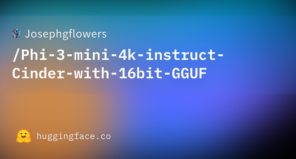 Josephgflowers/Phi-3-mini-4k-instruct-Cinder-with-16bit-GGUF at main