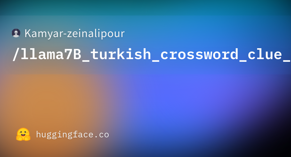 Kamyar zeinalipour/llama7B turkish crossword clue gen · Hugging Face Kamyar zeinalipour/llama7B turkish crossword clue gen · Hugging Face