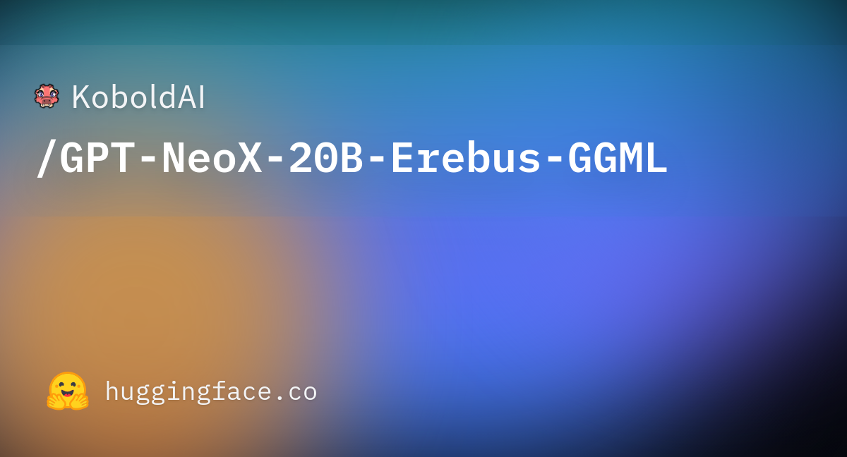 KoboldAI/GPT-NeoX-20B-Erebus-GGML · Hugging Face