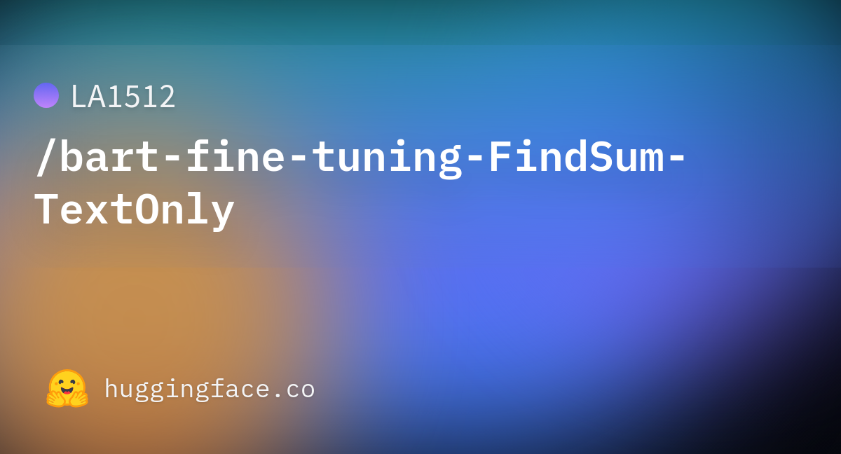 LA1512/bart-fine-tuning-FindSum-TextOnly · Hugging Face