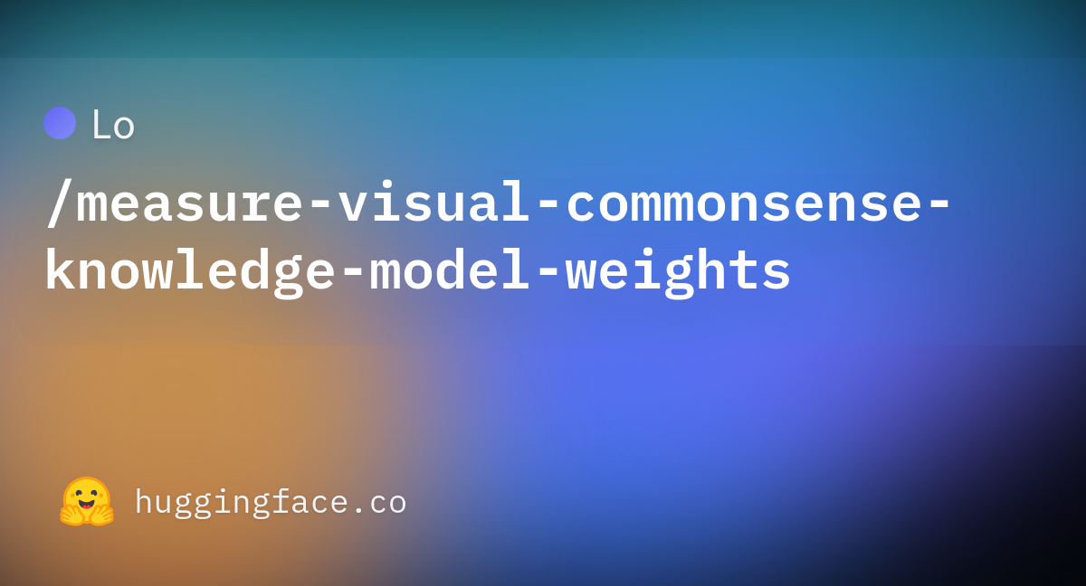 Lo/measure-visual-commonsense-knowledge-model-weights · Hugging Face